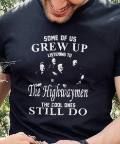 Some Of Us Grew Up Listenning To The Highwaymen Band 35 Years Anniversary Gift For Fans Shirt