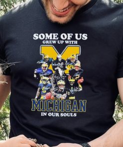 Some Of Us Grew Up With Michigan Wolverines In Our Souls Signatures Shirt