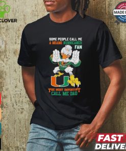 Some People Call Me A Miami Hurricanes Fan The Most Important Call Me Dad Shirt