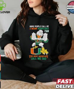 Some People Call Me A Miami Hurricanes Fan The Most Important Call Me Dad Shirt