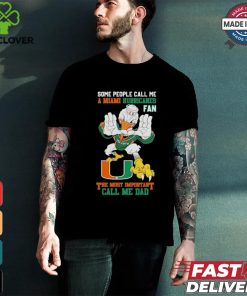 Some People Call Me A Miami Hurricanes Fan The Most Important Call Me Dad Shirt