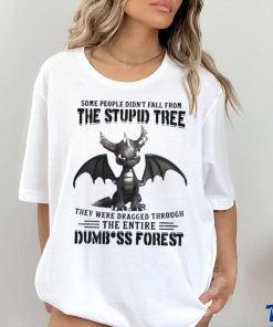 Some People Didn_t Fall From The Stupid Tree They Were Dragged Through The Entire Dumbass Forest Classic T Shirt 2 Some People Didn_t Fall From The Stupid Tree They Were Dragged Through The Entire Dumbass Forest Classic T Shirt