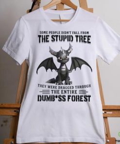 Some People Didn_t Fall From The Stupid Tree They Were Dragged Through The Entire Dumbass Forest Classic T Shirt 3 Some People Didn_t Fall From The Stupid Tree They Were Dragged Through The Entire Dumbass Forest Classic T Shirt
