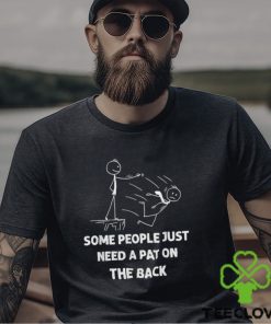Some People Just Need A Pat On The Back T shirt 1 Some People Just Need A Pat On The Back T shirt