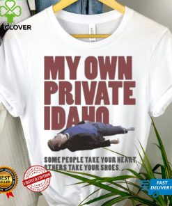 Some People Take Your Heart Others Take Your Shoes My Own Private Idaho Shirt
