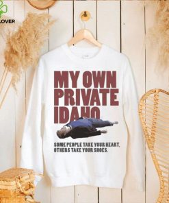 Some People Take Your Heart Others Take Your Shoes My Own Private Idaho Shirt