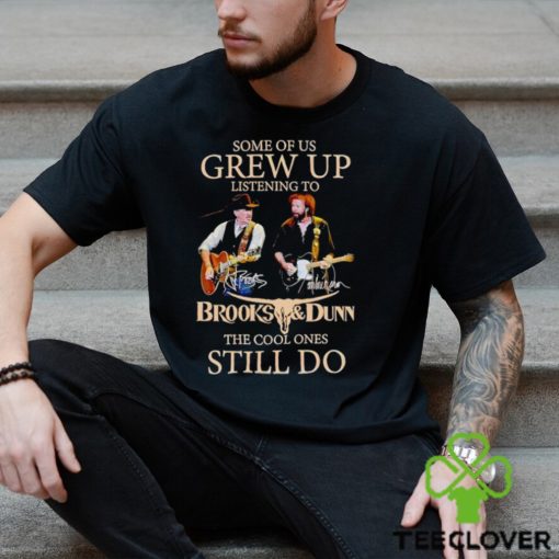 Some of us grew up listening to Brooks and Dunn the cool ones still do hoodie, sweater, longsleeve, shirt v-neck, t-shirt