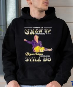 Some of us grew up listening to Bryan Adams the cool ones still do shirt