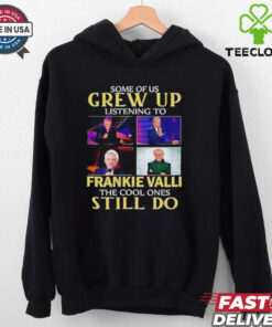 Some of us grew up listening to Frankie Valli the cool ones still do shirt