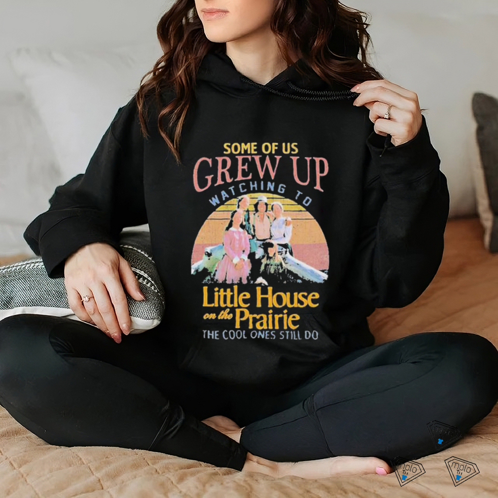 Some of us grew up watching to Little house on the Prairie the cool ones still do vintage shirt Some of us grew up watching to Little house on the Prairie the cool ones still do vintage shirt