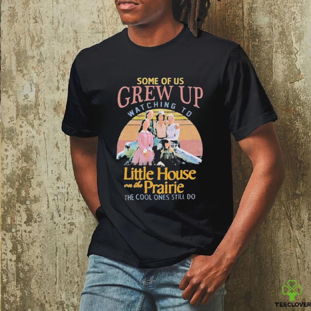 Some of us grew up watching to Little house on the Prairie the cool ones still do vintage shirt Some of us grew up watching to Little house on the Prairie the cool ones still do vintage shirt