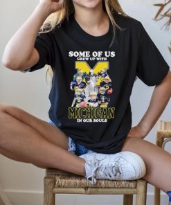 Some of us grew up with Michigan in our souls shirt