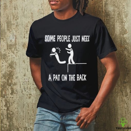 Some people just need a pat on the back T hoodie, sweater, longsleeve, shirt v-neck, t-shirts