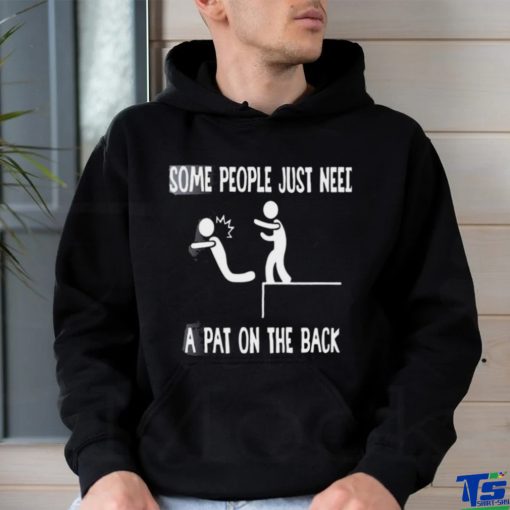 Some people just need a pat on the back T hoodie, sweater, longsleeve, shirt v-neck, t-shirts