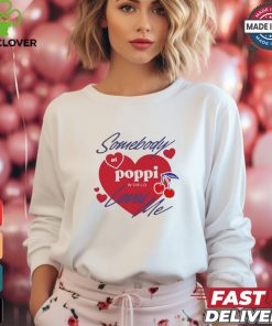 Somebody At Poppi Loves Me T shirt