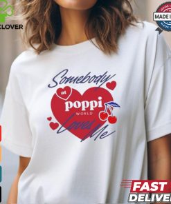 Somebody At Poppi Loves Me T shirt