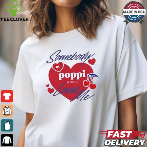 Somebody At Poppi Loves Me T shirt