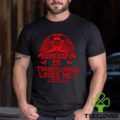 Somebody In Transylvania Loves Me Shirt