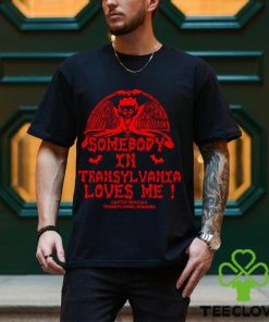 Somebody In Transylvania Loves Me Shirt