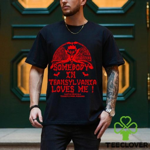 Somebody In Transylvania Loves Me Shirt