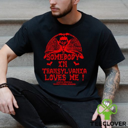 Somebody In Transylvania Loves Me Shirt