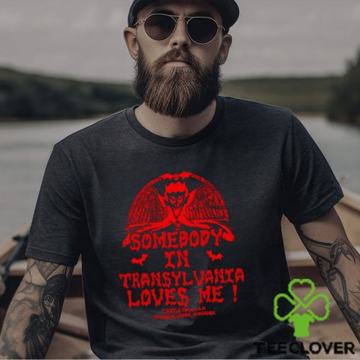 Somebody In Transylvania Loves Me Shirt