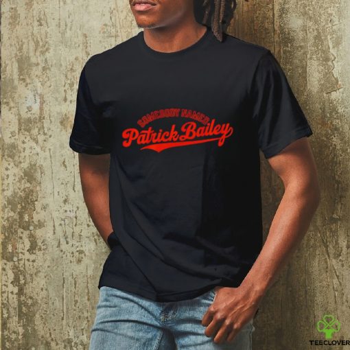 Somebody Named Patrick Bailey shirt