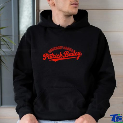 Somebody Named Patrick Bailey shirt