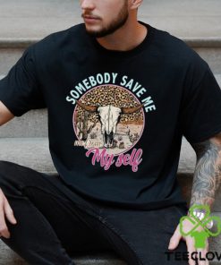 Somebody Save Me Shirt T Shirt