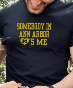 Somebody in ann arbor loves me T shirt 1 Somebody in ann arbor loves me T shirt