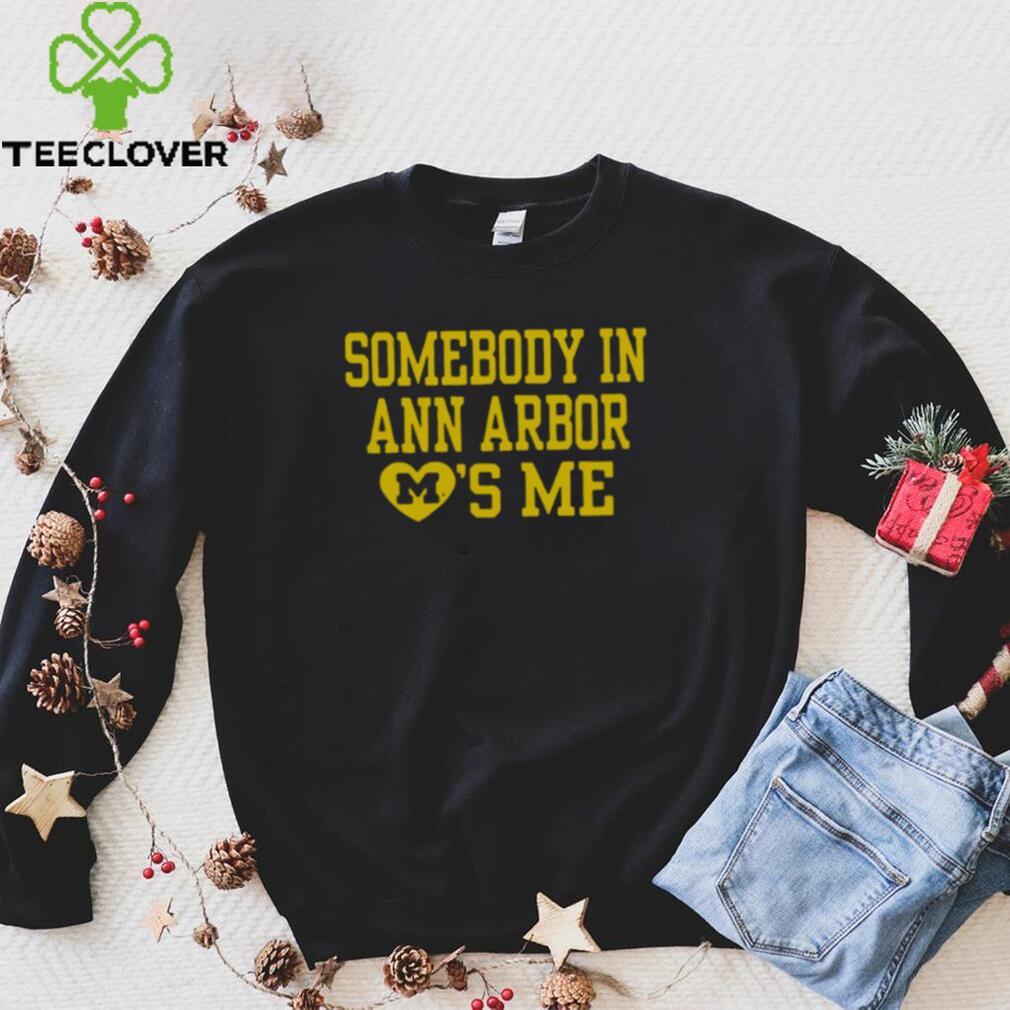 Somebody in ann arbor loves me T shirt Somebody in ann arbor loves me T shirt