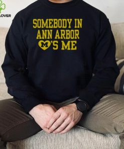 Somebody in ann arbor loves me T shirt 4 Somebody in ann arbor loves me T shirt