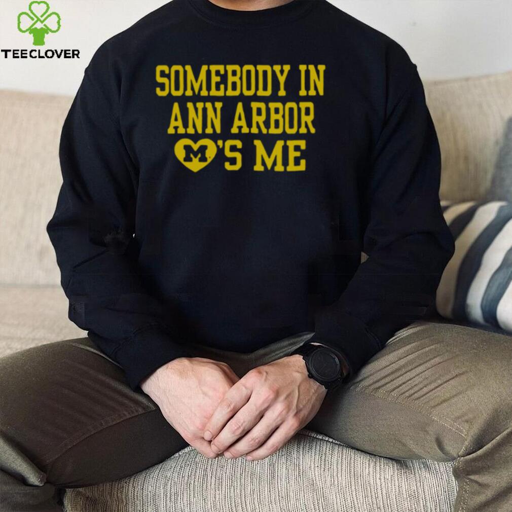 Somebody in ann arbor loves me T shirt Somebody in ann arbor loves me T shirt