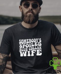 Somebodys Blue Collar Wife Shirt