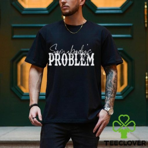 Somebody’s Problem Shirts Couples Matching Classic Hoodie