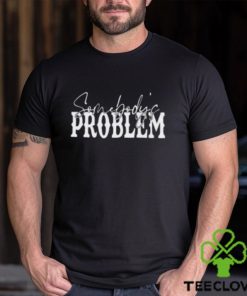 Somebody’s Problem Shirts Couples Matching Classic Hoodie