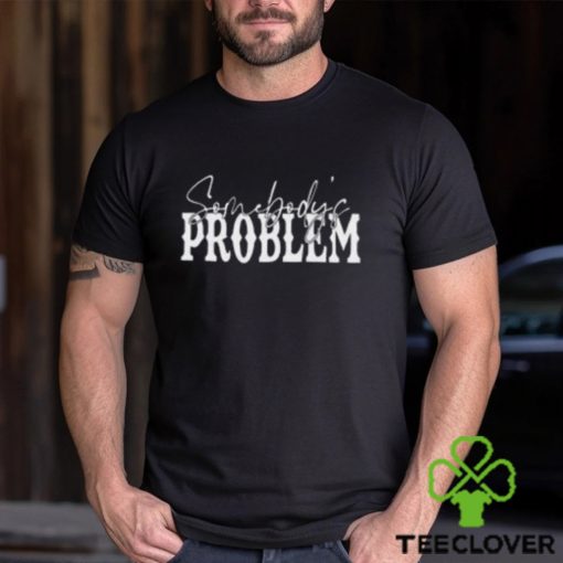 Somebody’s Problem Shirts Couples Matching Classic Hoodie