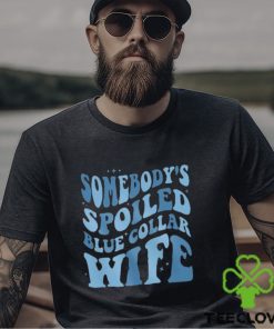 Somebody’s Spoiled Blue Collar Wife T Shirt