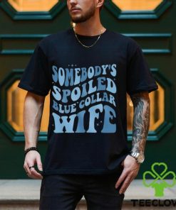 Somebody’s Spoiled Blue Collar Wife T Shirt 3 Somebody’s Spoiled Blue Collar Wife T Shirt