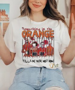 Something In The Orange Halloween T Shirt