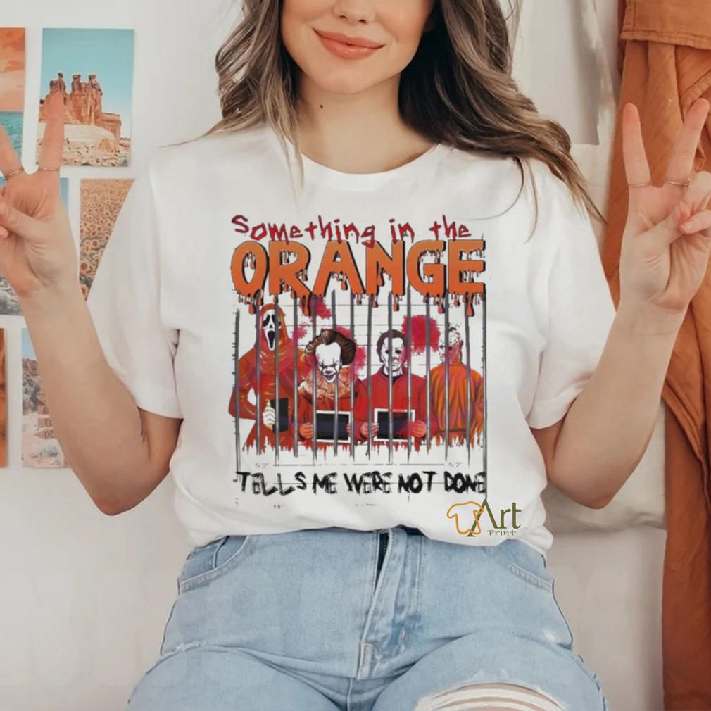 Something In The Orange Halloween T Shirt Something In The Orange Halloween T Shirt
