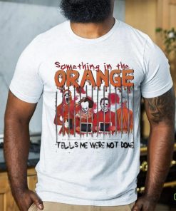 Something In The Orange Halloween T Shirt