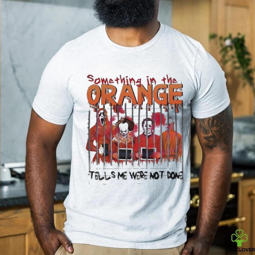 Something In The Orange Halloween T Shirt Something In The Orange Halloween T Shirt