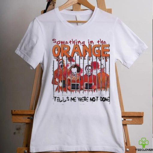 Something In The Orange Halloween T Shirt