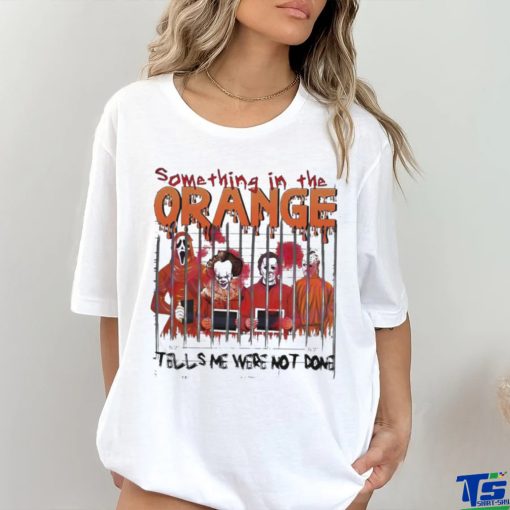 Something In The Orange Halloween T Shirt