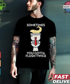 Sometime You Gotta Flush Twice T Shirt Trump 2024
