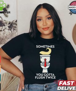 Sometime You Gotta Flush Twice T Shirt Trump 2024