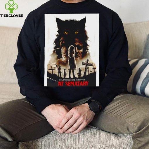 Sometimes Dead is better Pet Sematary Movie 2019 poster hoodie, sweater, longsleeve, shirt v-neck, t-shirt