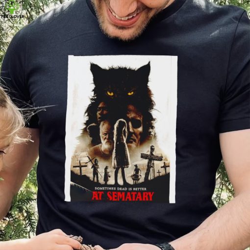 Sometimes Dead is better Pet Sematary Movie 2019 poster hoodie, sweater, longsleeve, shirt v-neck, t-shirt