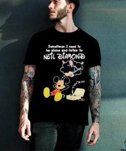 Sometimes I Need To Be Alone And Listen To Neil Diamond shirt